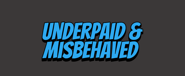 Underpaid and Misbehaved